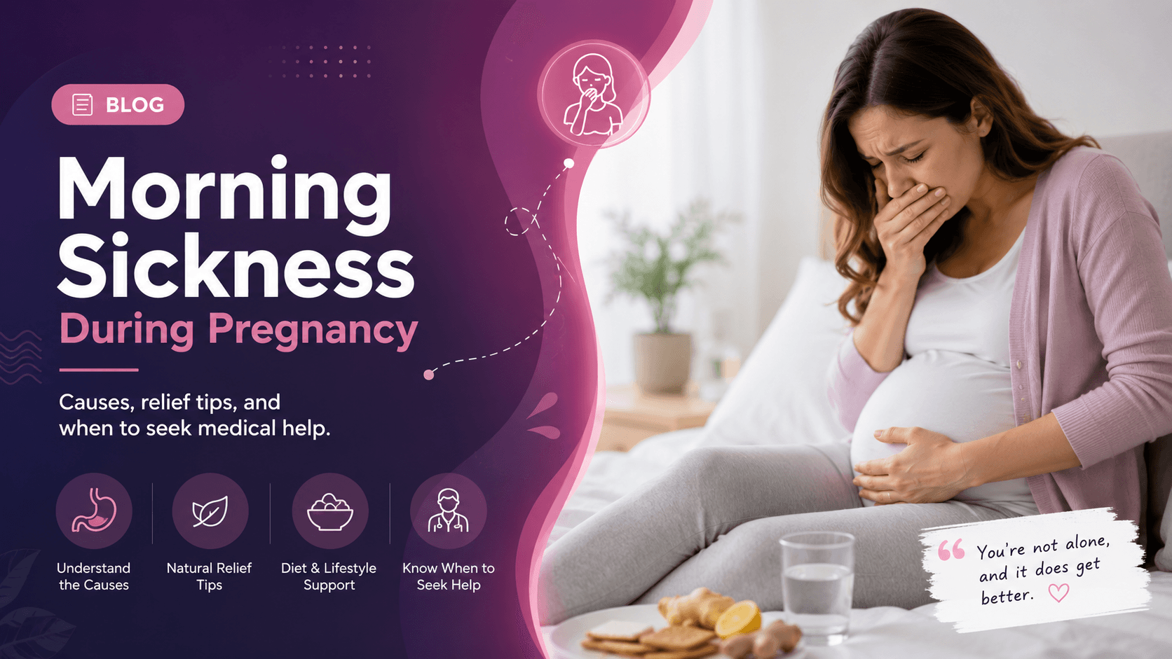 Morning Sickness During Pregnancy: Causes, Symptoms, Relief Tips and When to Seek Help